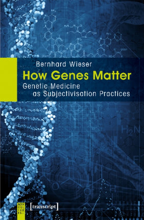 How Genes Matter – Genetic Medicine as Subjectivisation Practices