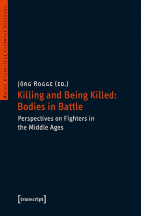 Killing and Being Killed: Bodies in Battle – Perspectives on Fighters in the Middle Ages