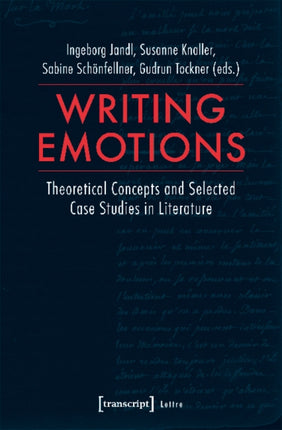 Writing Emotions – Theoretical Concepts and Selected Case Studies in Literature