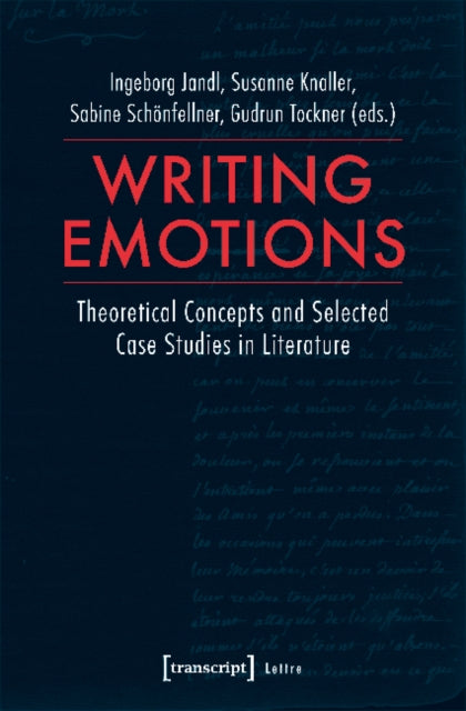 Writing Emotions – Theoretical Concepts and Selected Case Studies in Literature