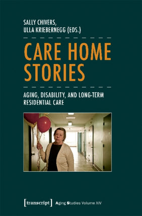 Care Home Stories – Aging, Disability, and Long–Term Residential Care