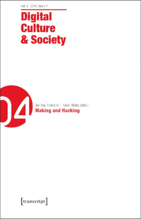 Digital Culture & Society (DCS) – Vol. 3, Issue 1/2017 – Making and Hacking