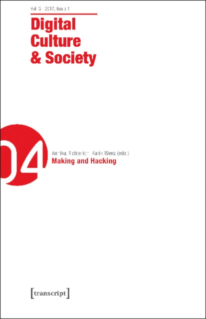 Digital Culture & Society (DCS) – Vol. 3, Issue 1/2017 – Making and Hacking