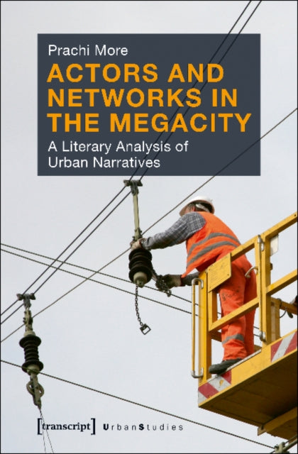 Actors and Networks in the Megacity – A Literary Analysis of Urban Narratives