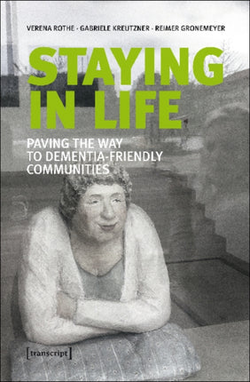 Staying in Life – Paving the Way to Dementia–Friendly Communities