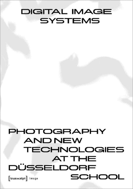 Digital Image Systems – Photography and New Technologies at the Düsseldorf School