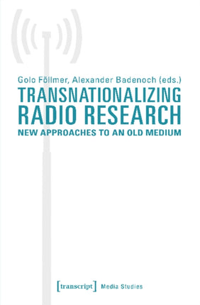 Transnationalizing Radio Research – New Approaches to an Old Medium