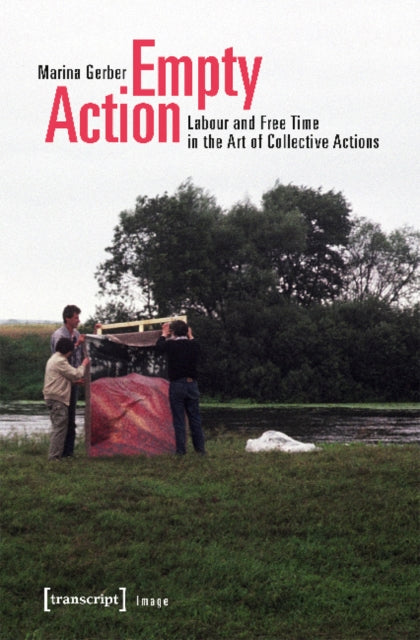 Empty Action – Labour and Free Time in the Art of Collective Actions