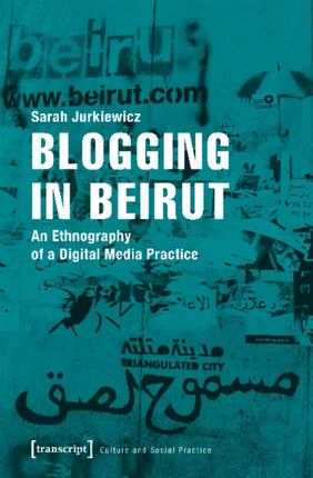 Blogging in Beirut – An Ethnography of a Digital Media Practice