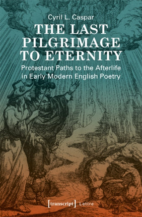 The Last Pilgrimage to Eternity – Protestant Paths to the Afterlife in Early Modern English Poetry