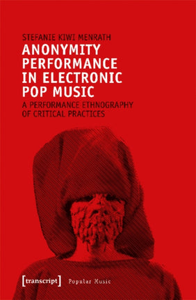 Anonymity Performance in Electronic Pop Music – A Performance Ethnography of Critical Practices