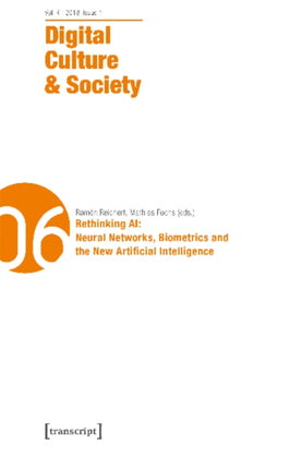 Digital Culture & Society (DCS) – Vol. 4, Issue 1/2018 – Rethinking AI: Neural Networks, Biometrics and the New Artificial Intelligence