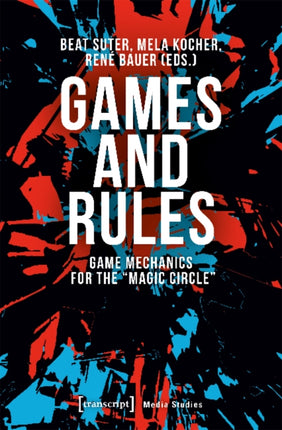 Games and Rules – Game Mechanics for the "Magic Circle"