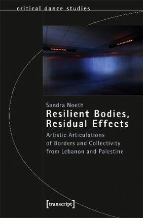 Resilient Bodies, Residual Effects – Artistic Articulations of Borders and Collectivity from Lebanon and Palestine