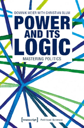 Power and Its Logic – Mastering Politics