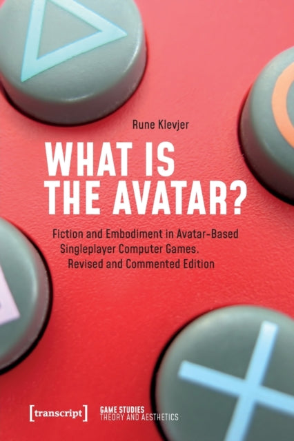 What is the Avatar?: Fiction and Embodiment in Avatar-Based Singleplayer Computer Games