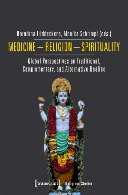 Medicine – Religion – Spirituality – Global Perspectives on Traditional, Complementary, and Alternative Healing