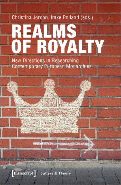 Realms of Royalty – New Directions in Researching Contemporary European Monarchies