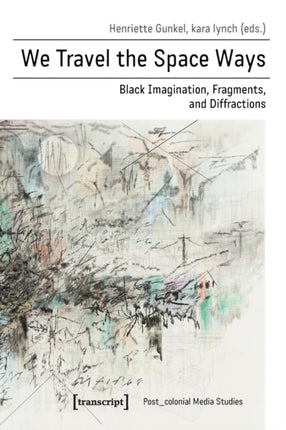 We Travel the Space Ways – Black Imagination, Fragments, and Diffractions