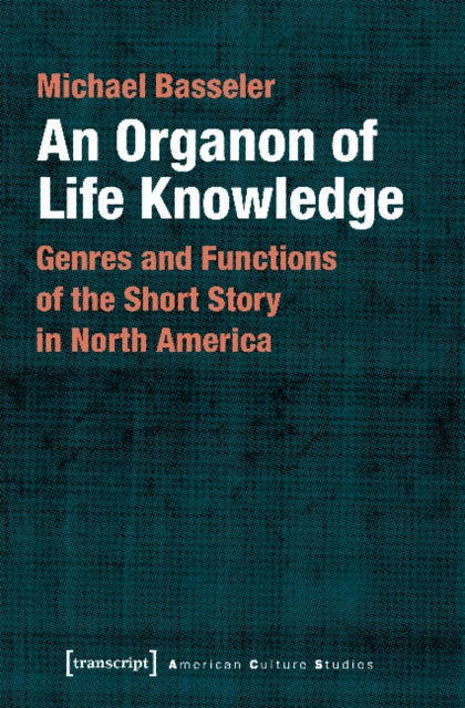 An Organon of Life Knowledge – Genres and Functions of the Short Story in North America