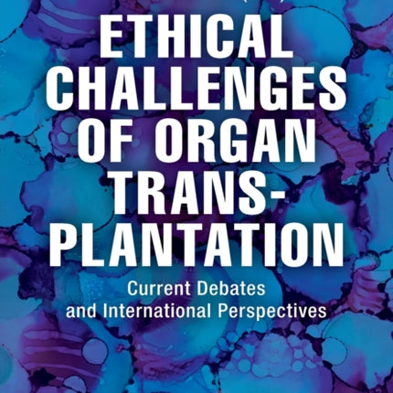 Ethical Challenges of Organ Transplantation – Current Debates and International Perspectives