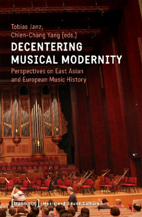 Decentering Musical Modernity – Perspectives on East Asian and European Music History