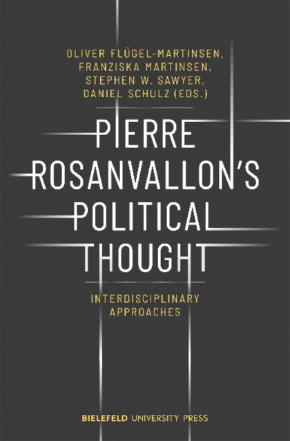 Pierre Rosanvallon′s Political Thought – Interdisciplinary Approaches