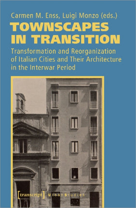 Townscapes in Transition – Transformation and Reorganization of Italian Cities and Their Architecture in the Interwar Period