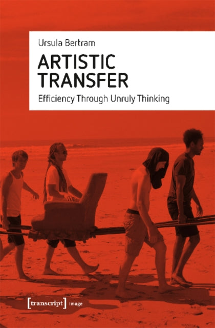 Artistic Transfer – Efficiency Through Unruly Thinking