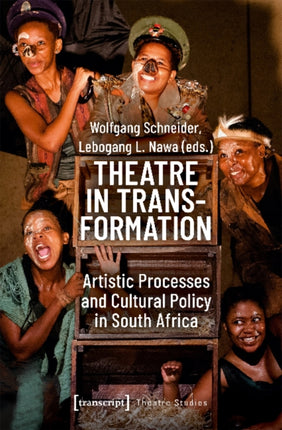 Theatre in Transformation – Artistic Processes and Cultural Policy in South Africa