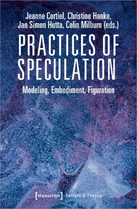 Practices of Speculation – Modeling, Embodiment, Figuration