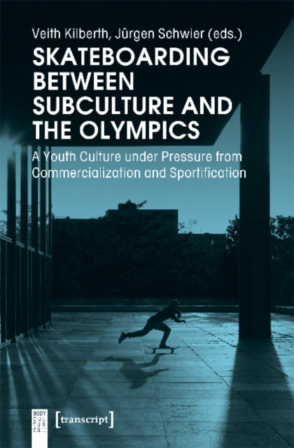 Skateboarding Between Subculture and the Olympic – A Youth Culture Under Pressure from Commercialization and Sportification