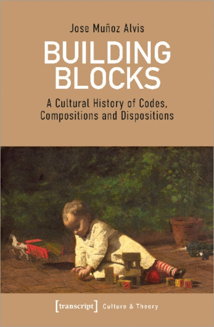 Building Blocks – A Cultural History of Codes, Compositions, and Dispositions