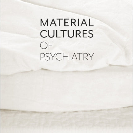 Material Cultures of Psychiatry