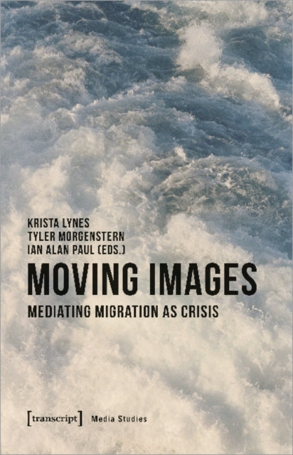 Moving Images – Mediating Migration as Crisis