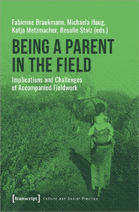 Being a Parent in the Field – Implications and Challenges of Accompanied Fieldwork