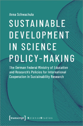 Sustainable Development in Science Policy–Making – The German Federal Ministry of Education and Research′s Policies for International Cooperation