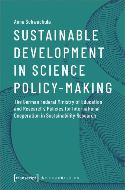 Sustainable Development in Science Policy–Making – The German Federal Ministry of Education and Research′s Policies for International Cooperation