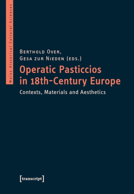 Operatic Pasticcios in Eighteenth–Century Europe – Contexts, Materials, and Aesthetics