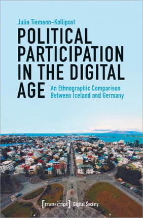 Political Participation in the Digital Age – An Ethnographic Comparison Between Iceland and Germany