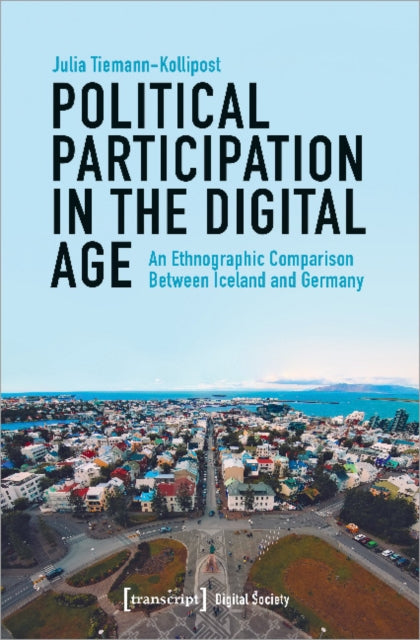 Political Participation in the Digital Age – An Ethnographic Comparison Between Iceland and Germany