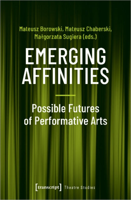 Emerging Affinities: Possible Futures of Performative Arts