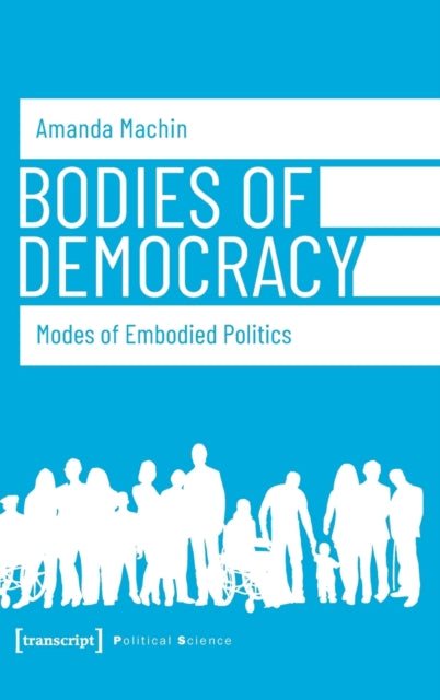 Bodies of Democracy – Modes of Embodied Politics