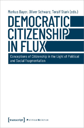 Democratic Citizenship in Flux – Conceptions of Citizenship in the Light of Political and Social Fragmentation