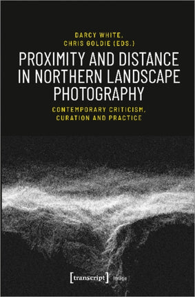 Proximity and Distance in Northern Landscape Pho – Contemporary Criticism, Curation, and Practice