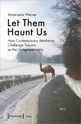 Let Them Haunt Us – How Contemporary Aesthetics Challenge Trauma as the Unrepresentable