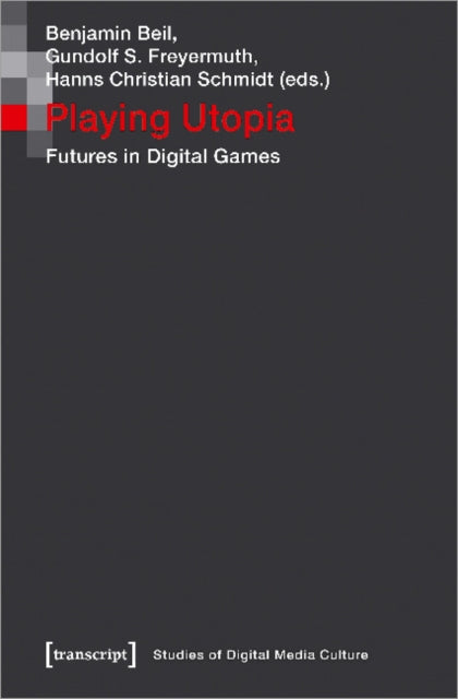 Playing Utopia – Futures in Digital Games