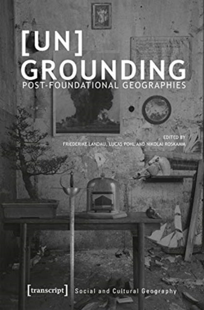 [Un]Grounding – Post–Foundational Geographies