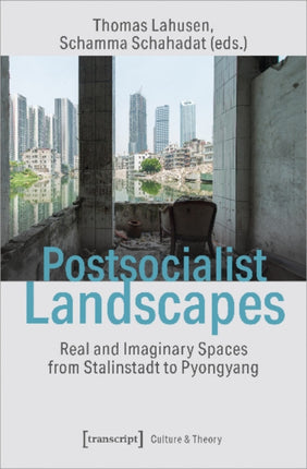 Postsocialist Landscapes – Real and Imaginary Spaces from Stalinstadt to Pyongyang