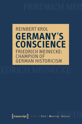 Germany′s Conscience – Friedrich Meinecke: Champion of German Historicism